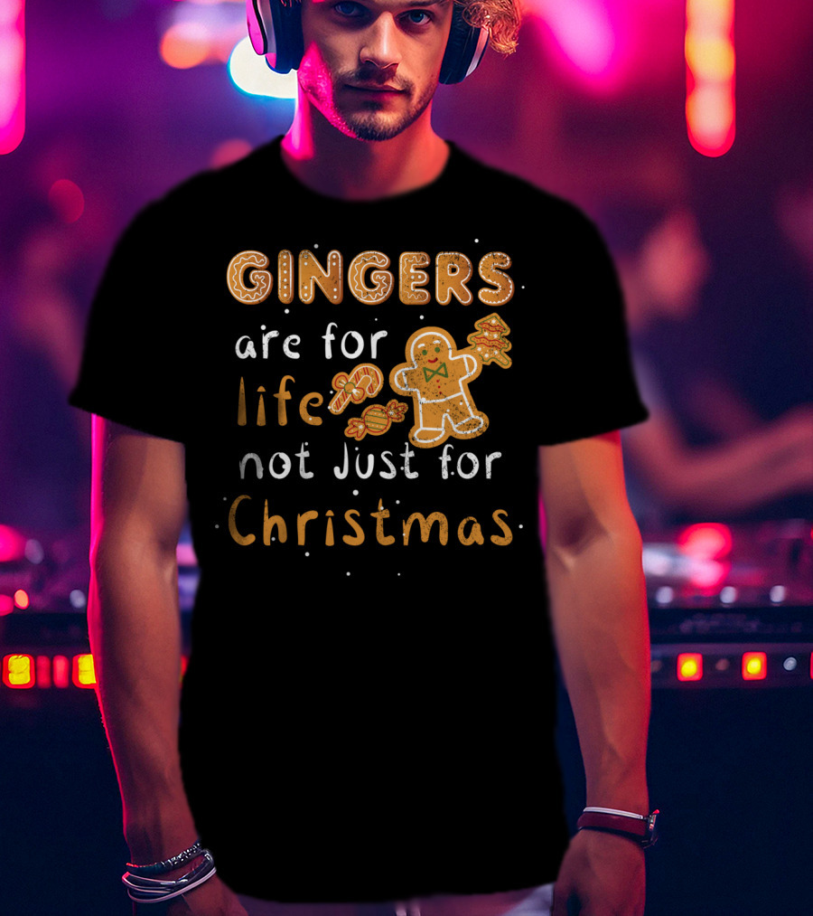 Gingers Are For Life Not Just For Christmas T-Shirt