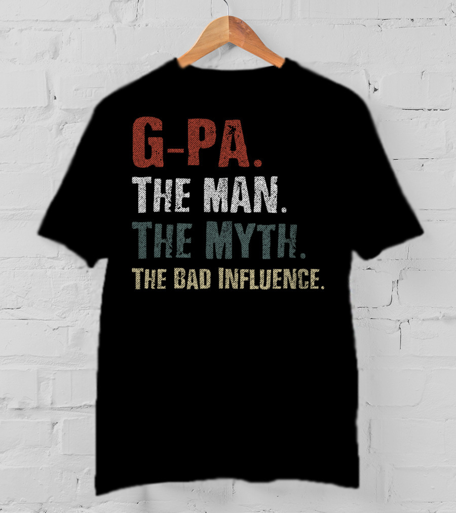 G-Pa The Man The Myth The Bad Influence T-Shirt