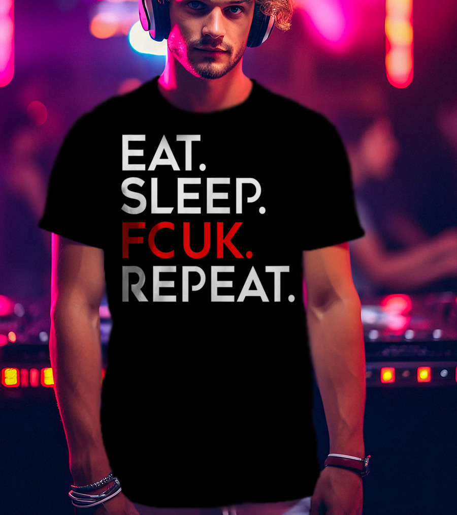 Eat Sleep FCUK Repeat T-Shirt