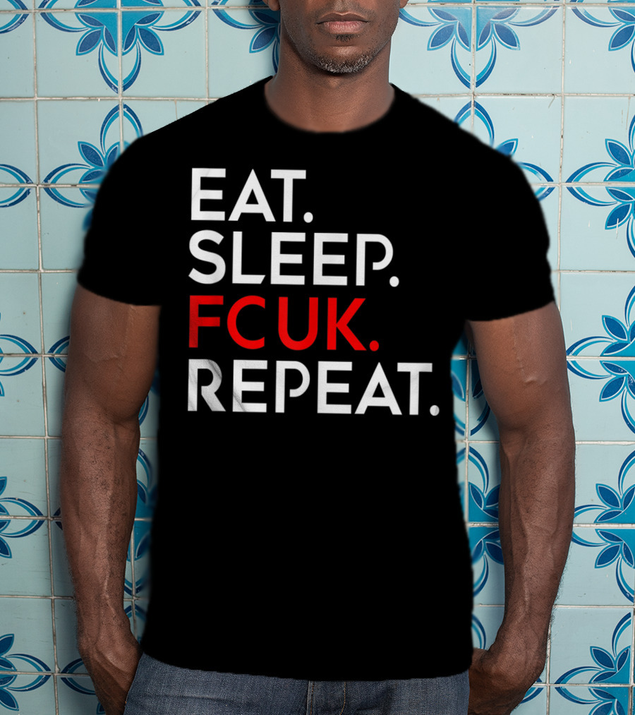Eat Sleep FCUK Repeat T-Shirt