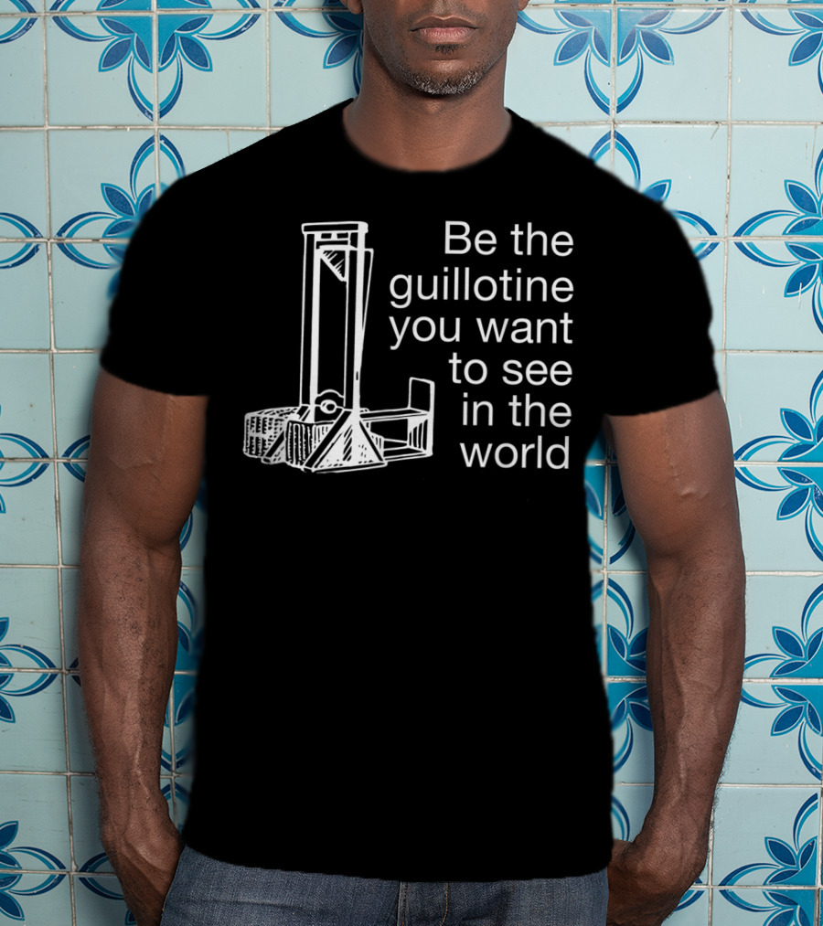 Guillotine Be The Change Blue Wave Revolutionary Political T-Shirt