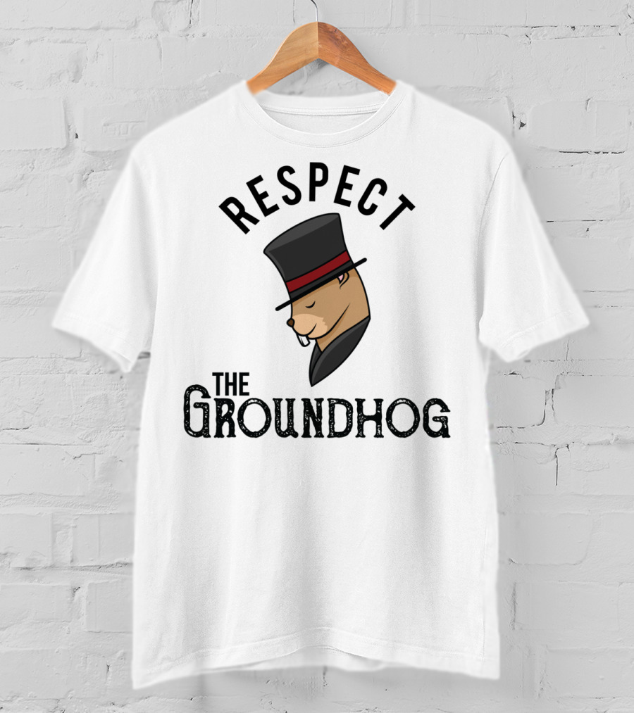 Respect The Groundhog Happy Groundhog Day T-Shirt