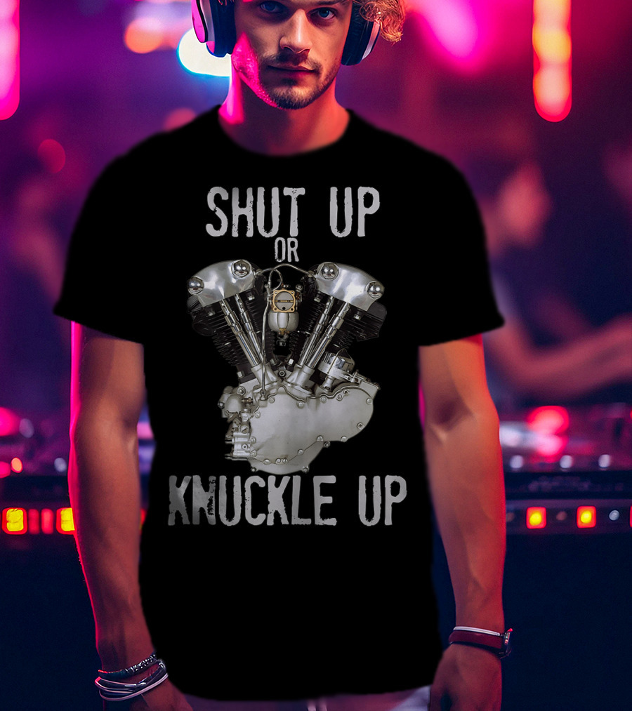 Shut Up Or Knuckle Up V-Twin Knucklehead Engine T-Shirt