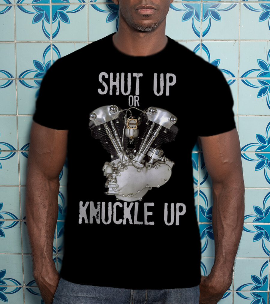 Shut Up Or Knuckle Up V-Twin Knucklehead Engine T-Shirt
