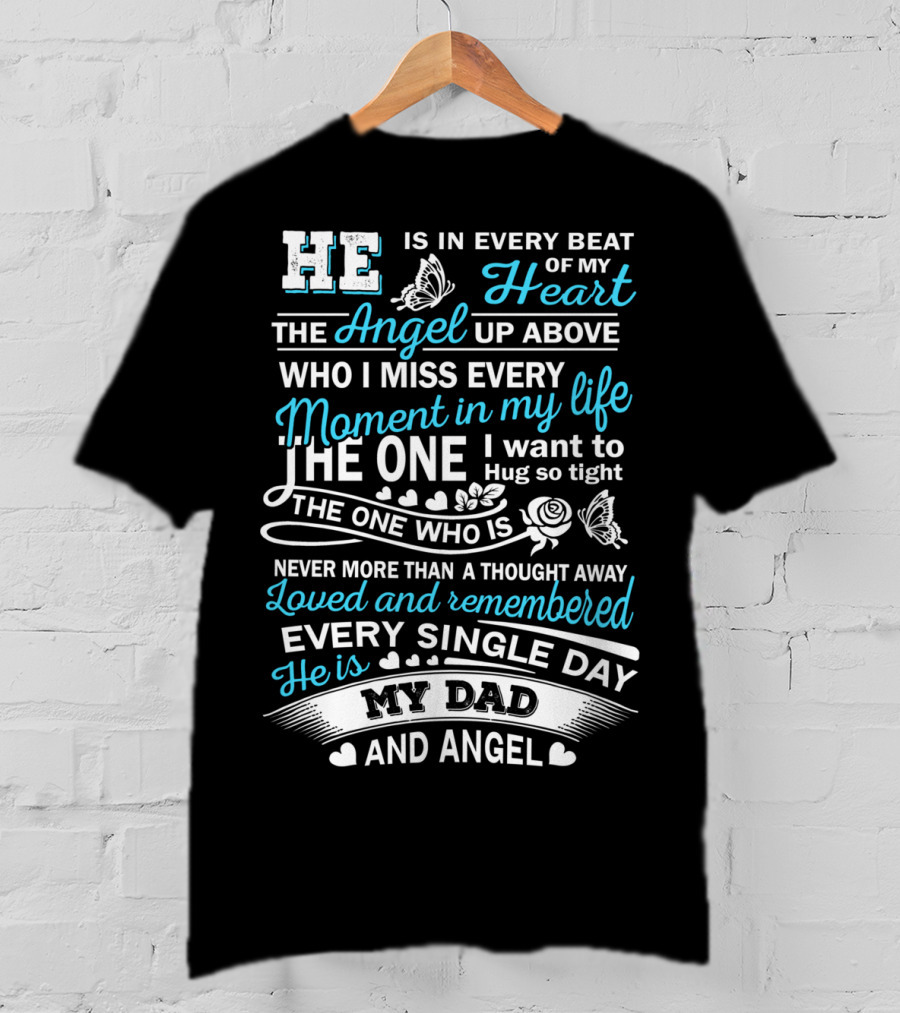 He Is In Every Beat Of My Heart The Angel Up Above My Dad And Angel Loved And Remembered Every Single Day T-Shirt