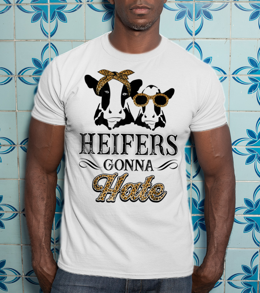 Heifers Gonna Hate Leopard Print Cute Perfect Holidays T-Shirt