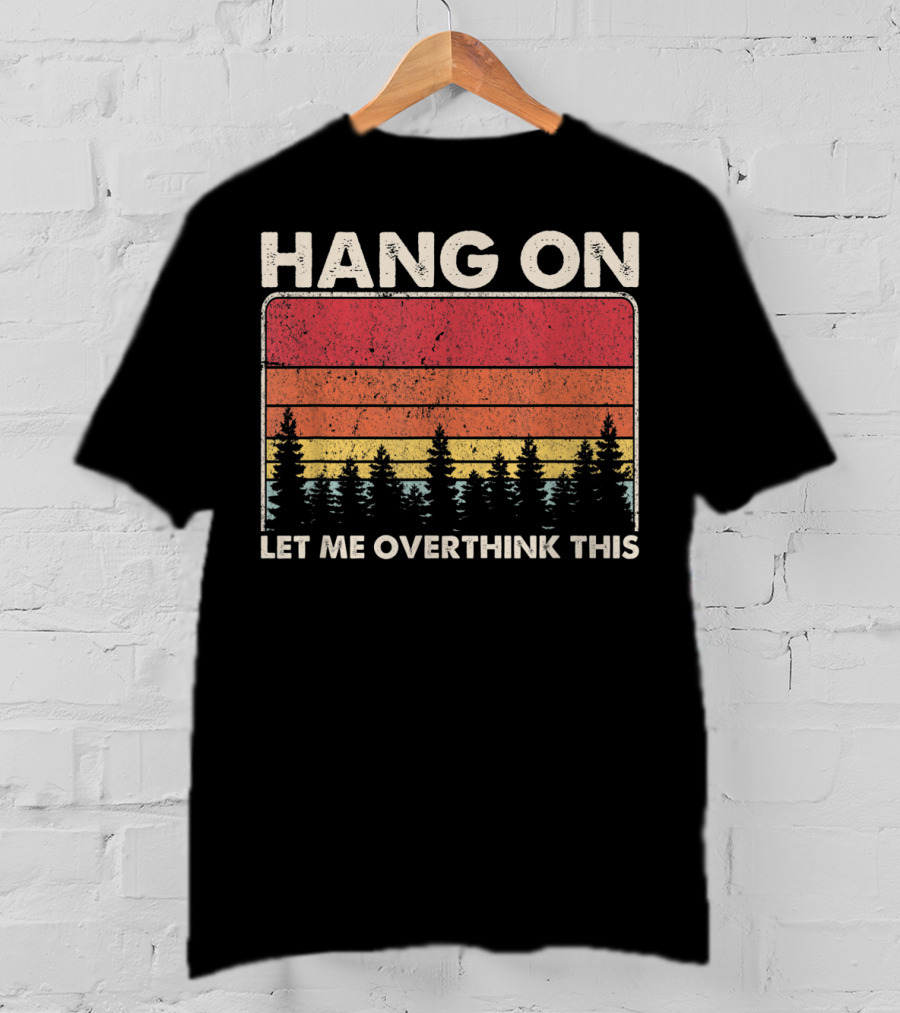 HANG ON LET ME OVERTHINK THIS Sunset Trees T-Shirt