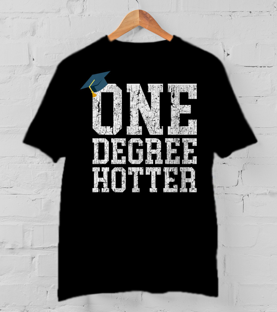 One Degree Hotter With Graduation Cap College University T-Shirt