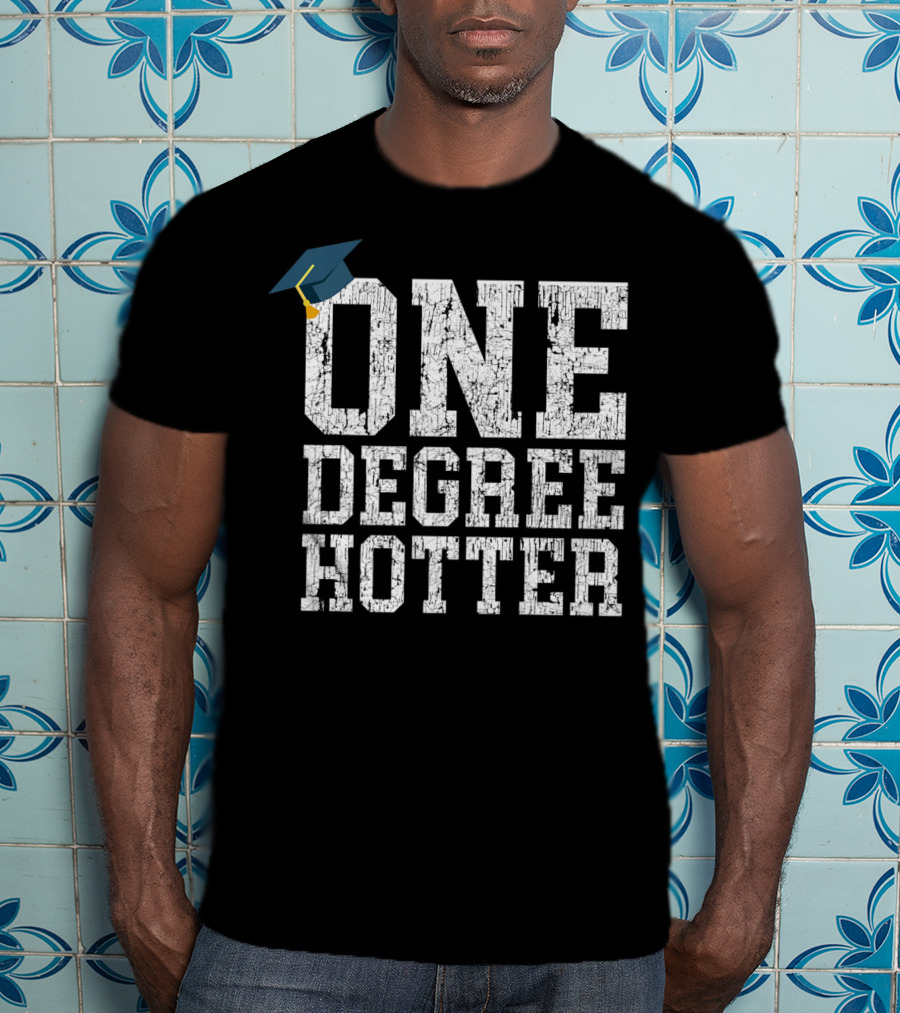 One Degree Hotter With Graduation Cap College University T-Shirt