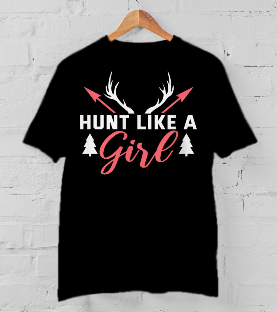 Hunt Like A Girl Antlers Arrows Trees Female Hunter T-Shirt