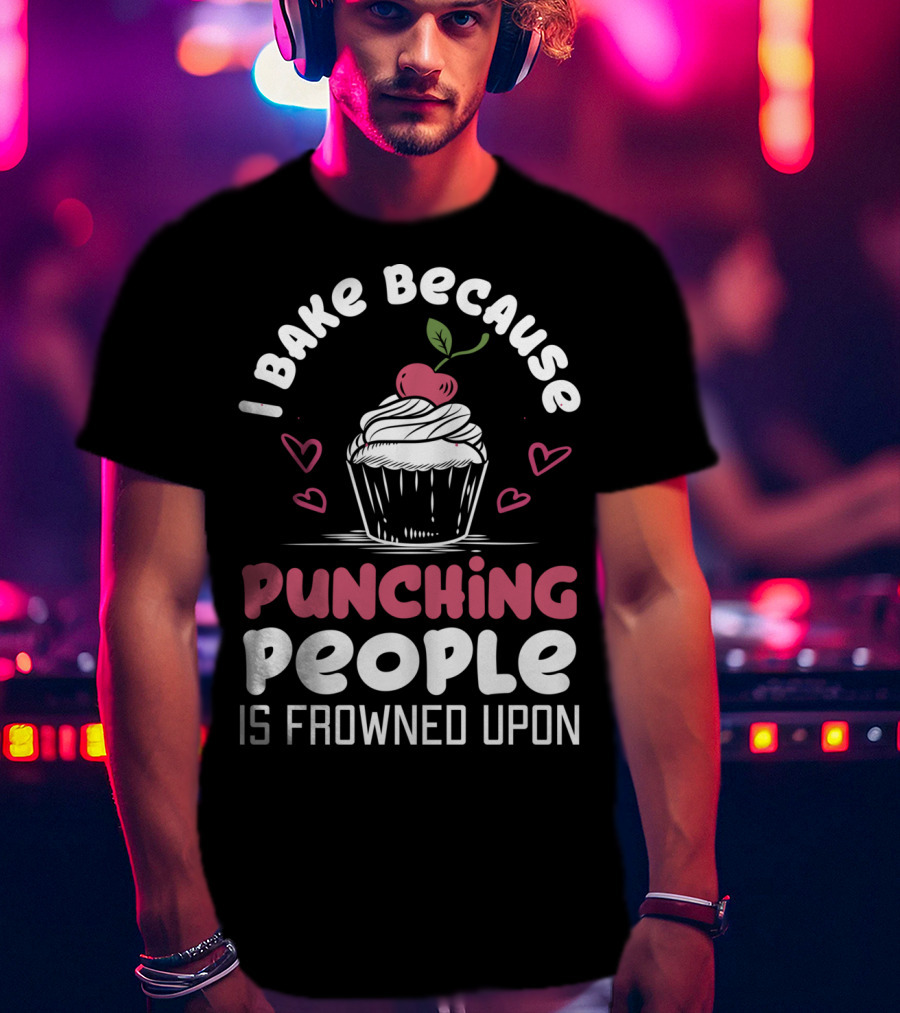 I Bake Because Punching People Is Frowned Upon Cupcake Hearts T-Shirt
