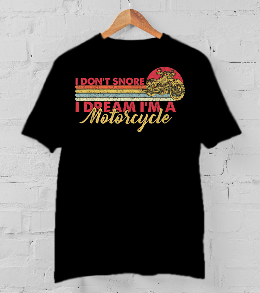 I Don't Snore I Dream I'm A Motorcycle Vintage Style Graphic With Motorcycle T-Shirt