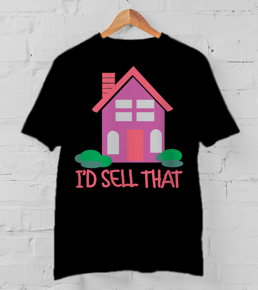 I'd Sell That Realtor Real Estate Agent House T-Shirt