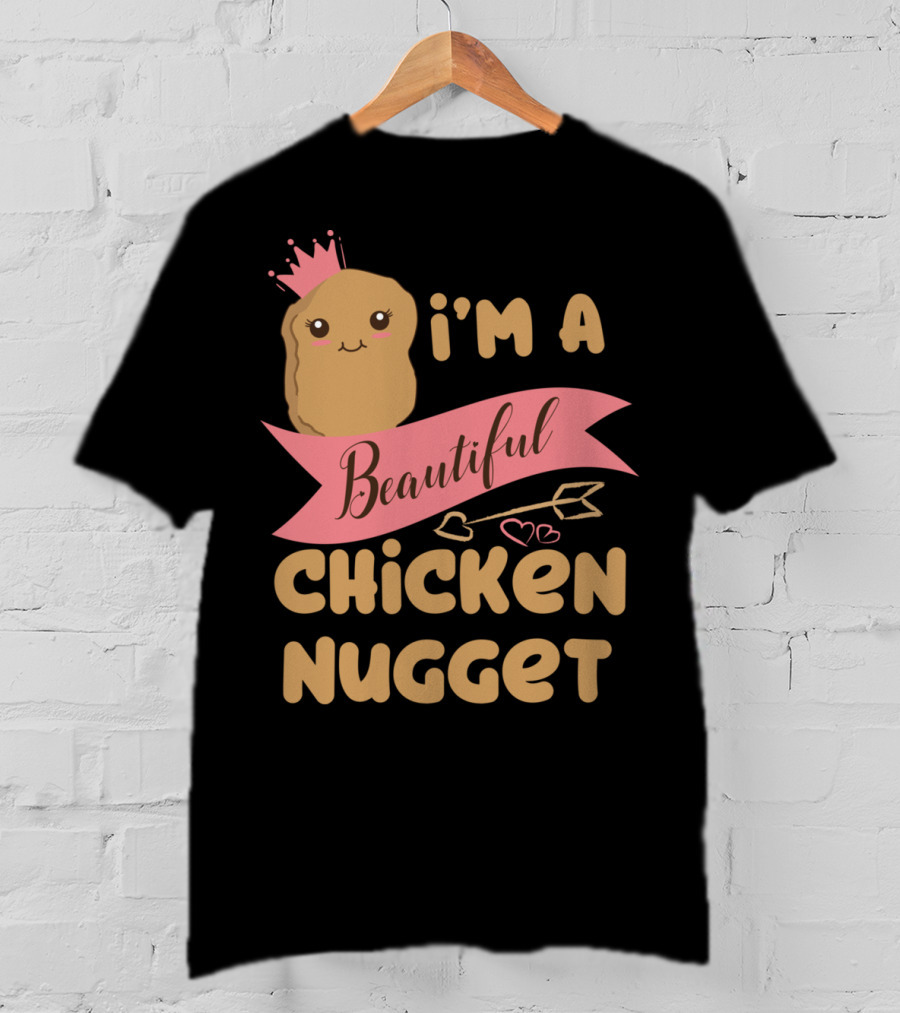 I'm A Beautiful Chicken Nugget With Nug Life Princess Crown T-Shirt