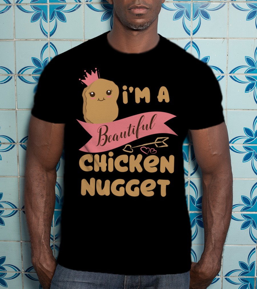 I'm A Beautiful Chicken Nugget With Nug Life Princess Crown T-Shirt