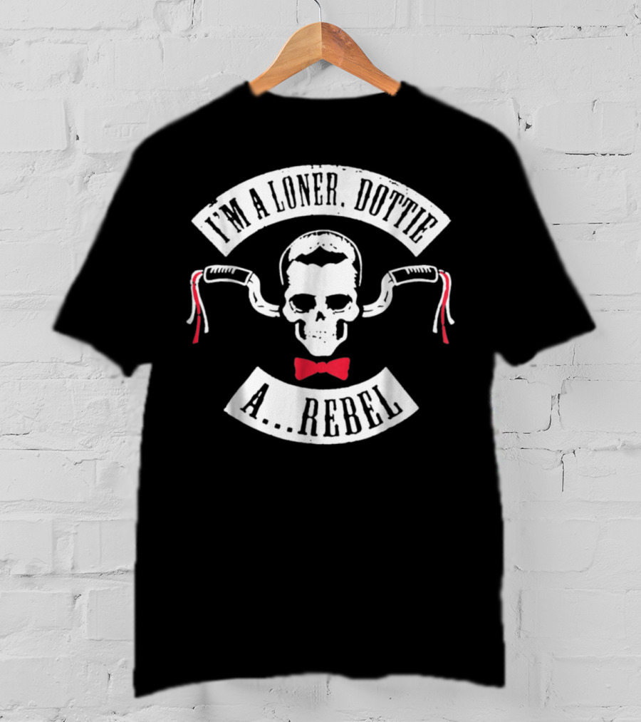 I'm A Loner Dottie A Rebel Skull Bowtie Handlebars T-Shirt