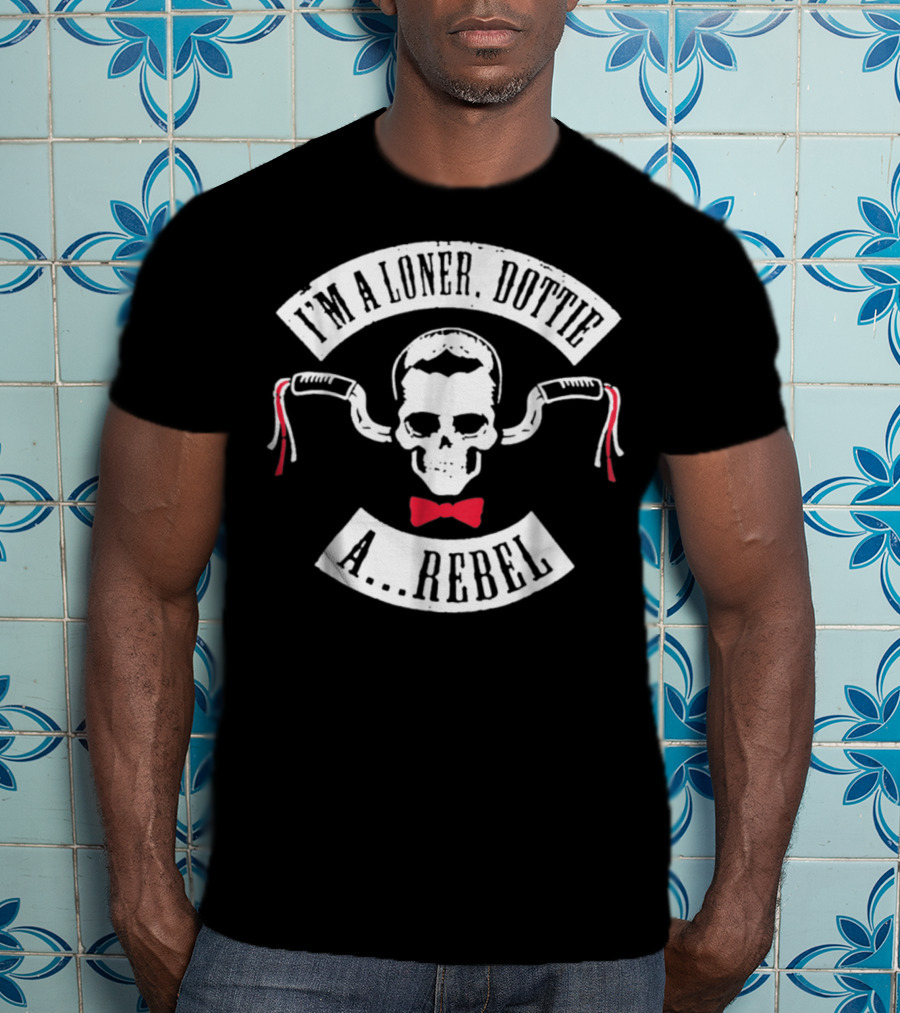 I'm A Loner Dottie A Rebel Skull Bowtie Handlebars T-Shirt