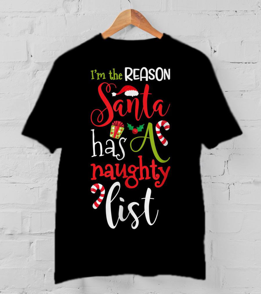 I'm The Reason Santa Has A Naughty List With Candy Canes And Santa Hat T-Shirt