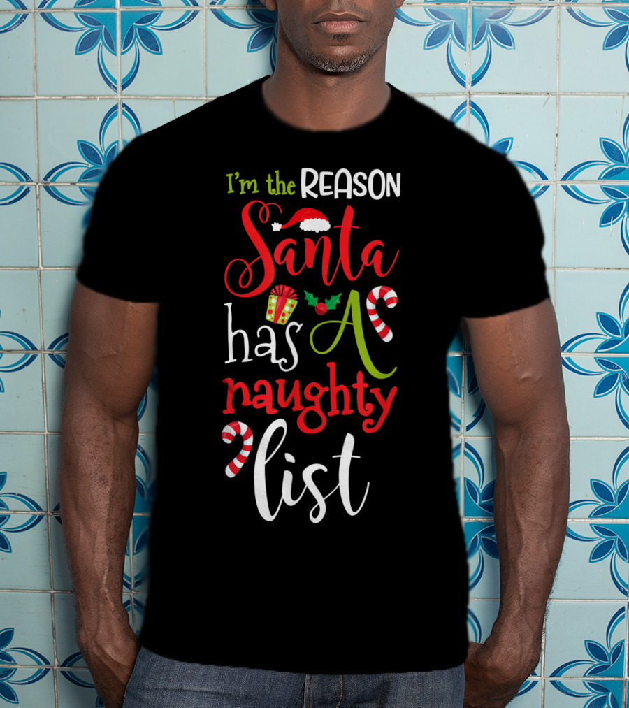 I'm The Reason Santa Has A Naughty List With Candy Canes And Santa Hat T-Shirt
