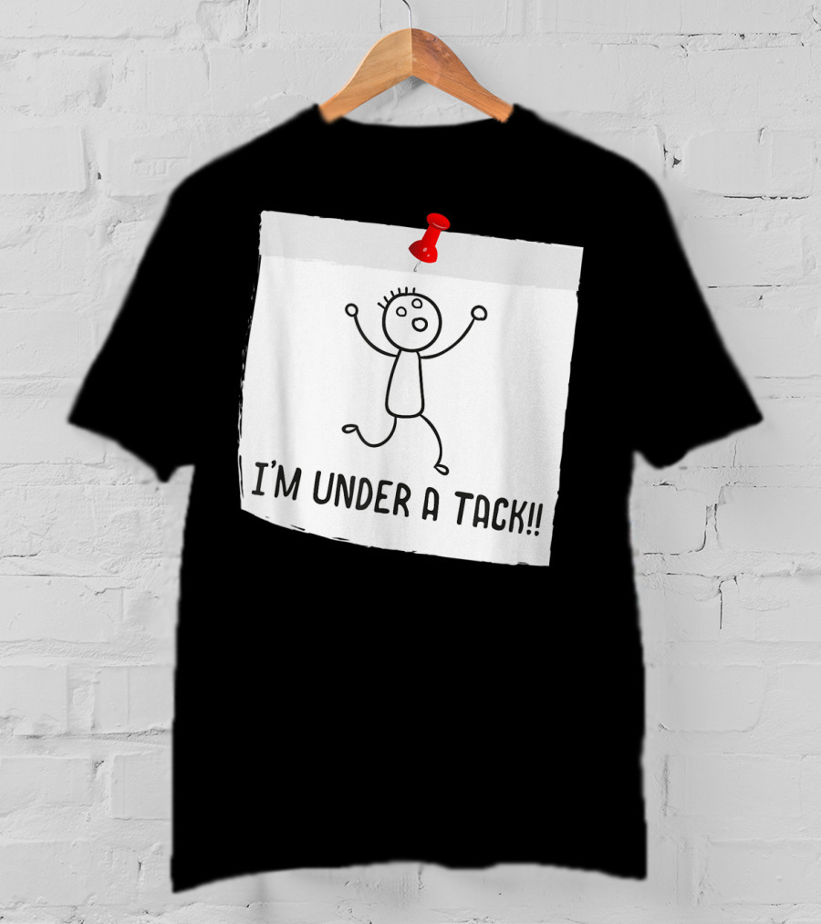 I'm Under A Tack Funny Stick Figure Tack Attack T-Shirt
