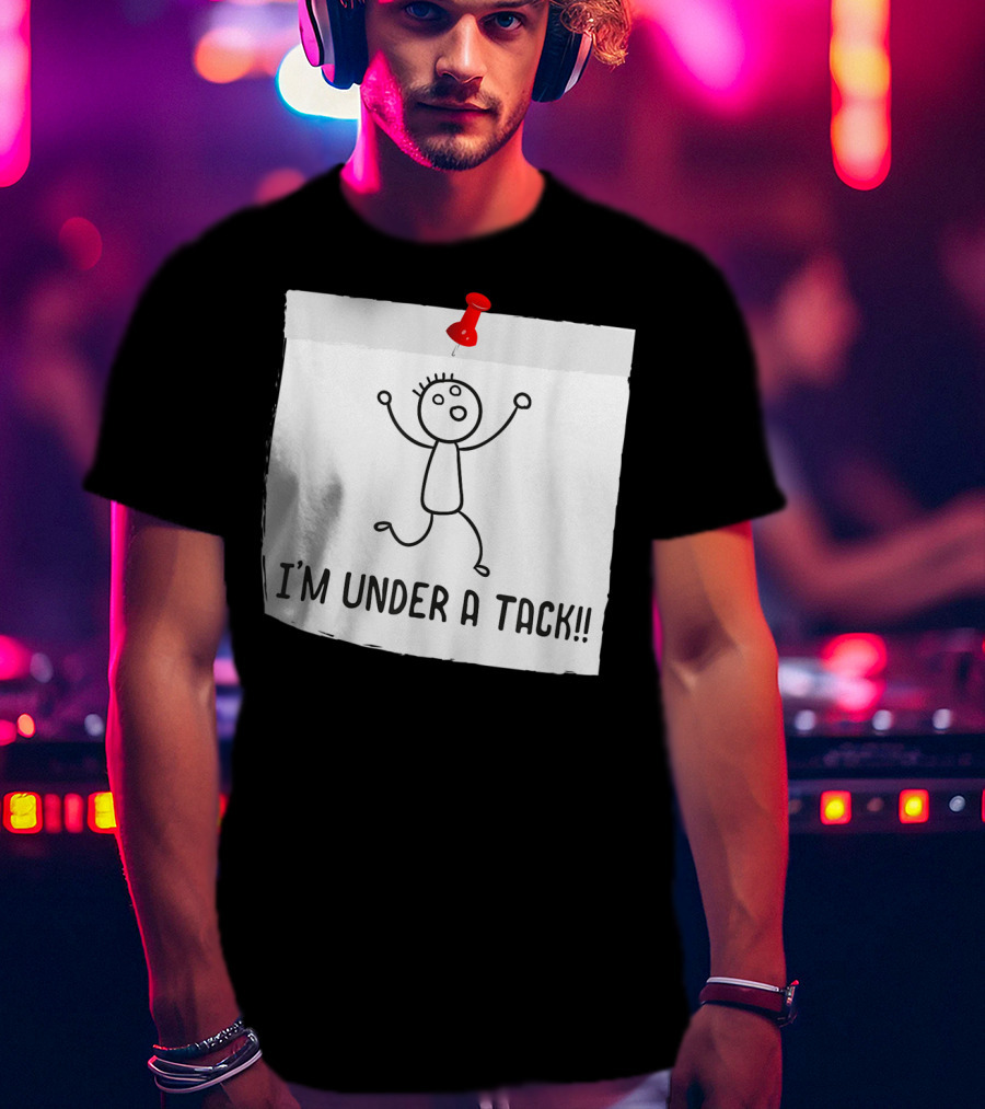 I'm Under A Tack Funny Stick Figure Tack Attack T-Shirt