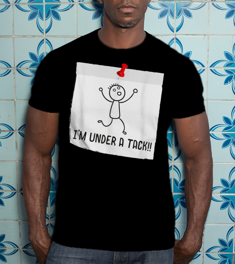 I'm Under A Tack Funny Stick Figure Tack Attack T-Shirt