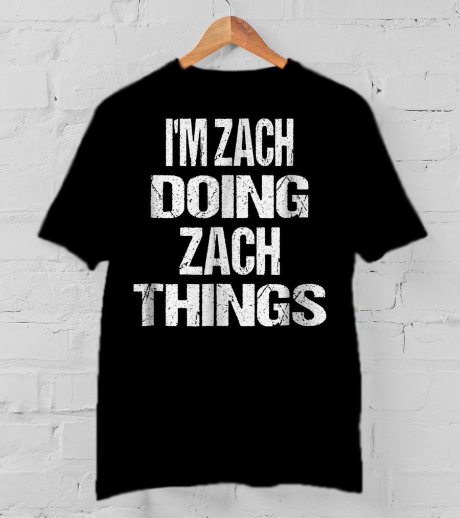 I'm Zach Doing Zach Things Personalized First T-Shirt