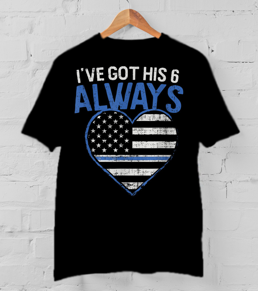 I've Got His 6 Always Blue Line Heart Flag T-Shirt