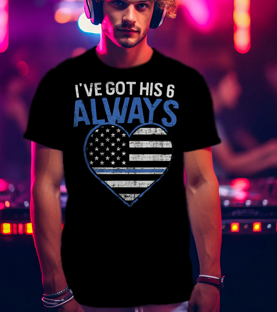 I've Got His 6 Always Blue Line Heart Flag T-Shirt