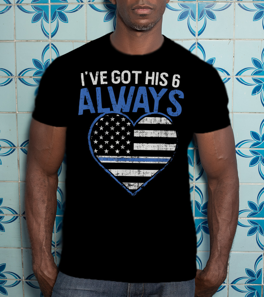 I've Got His 6 Always Blue Line Heart Flag T-Shirt