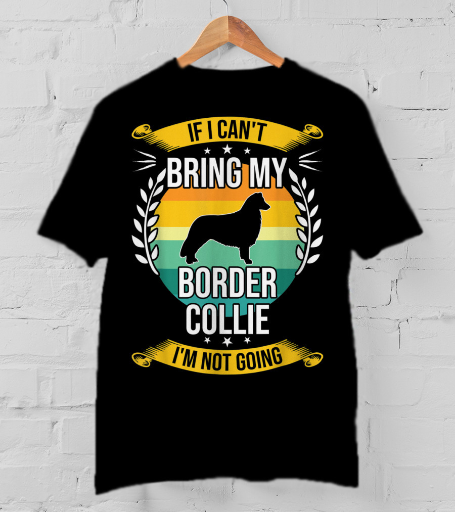 If I Can't Bring My Border Collie I'm Not Going Retro Stars Wreath T-Shirt