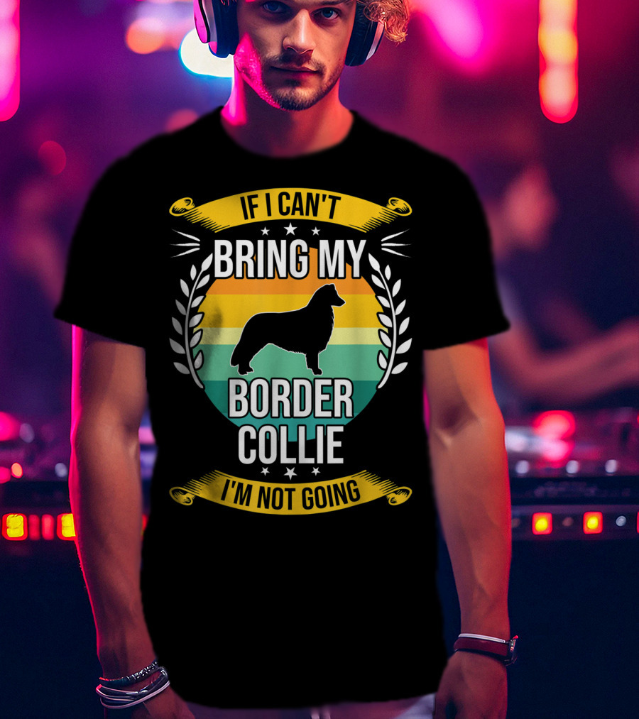 If I Can't Bring My Border Collie I'm Not Going Retro Stars Wreath T-Shirt
