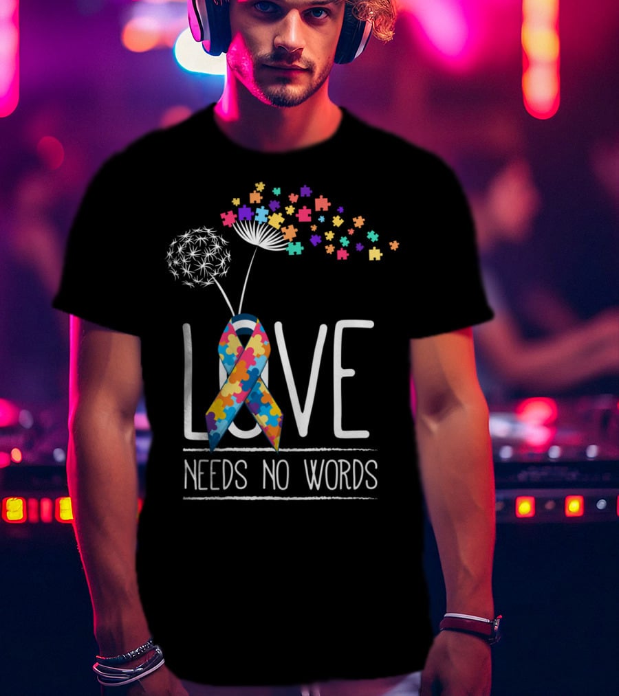 Love Needs No Words Autism Awareness Puzzle Ribbon And Dandelion T-Shirt