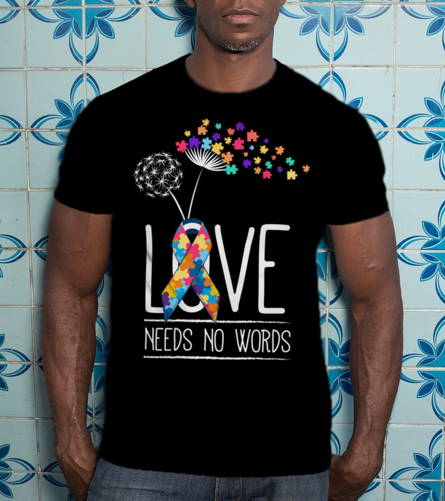 Love Needs No Words Autism Awareness Puzzle Ribbon And Dandelion T-Shirt