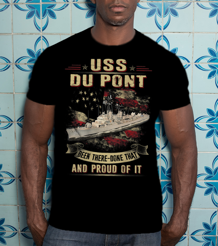 USS Du Pont DD941 Been There Done That And Proud Of It T-Shirt