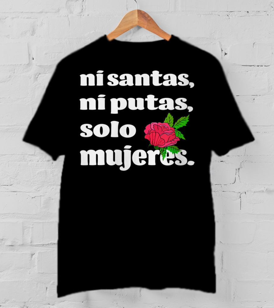 Ni Santas Ni Putas Solo Mujeres Latina Chicana Flower Feminista T-Shirt