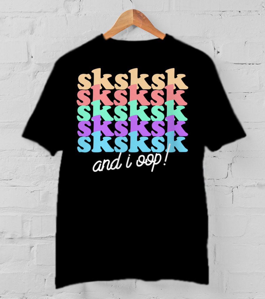 Sksksk And I Oop Aesthetic Funny Girls Trendy T-Shirt
