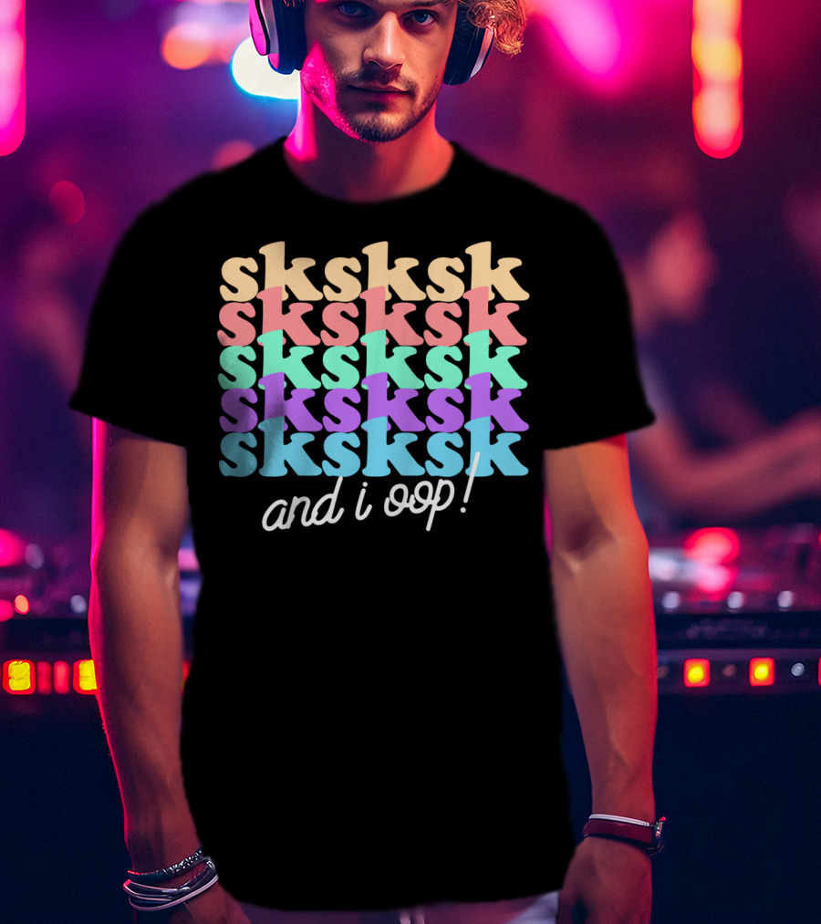 Sksksk And I Oop Aesthetic Funny Girls Trendy T-Shirt