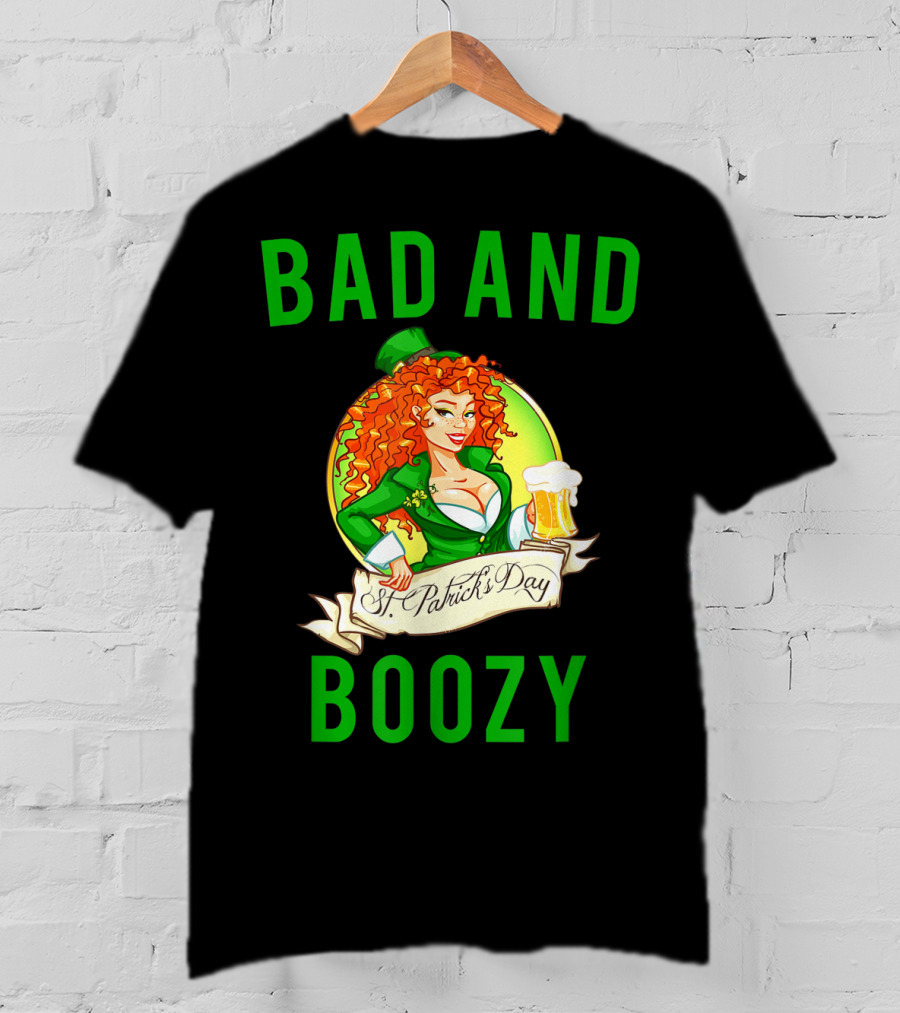 Bad And Boozy St Patricks Day T-Shirt