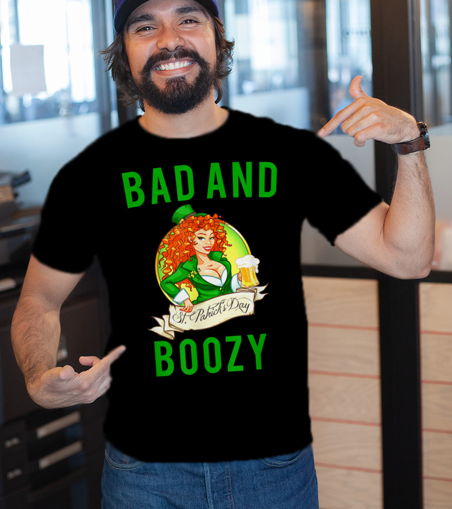 Bad And Boozy St Patricks Day T-Shirt