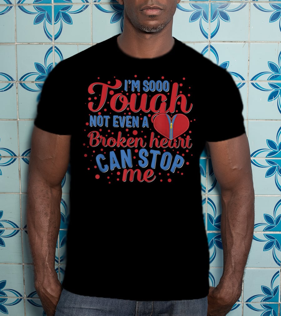 Chd Awareness Heart Bypass Surgery I'm Sooo Tough Not Even A Broken Heart Can Stop Me Red Disease T-Shirt