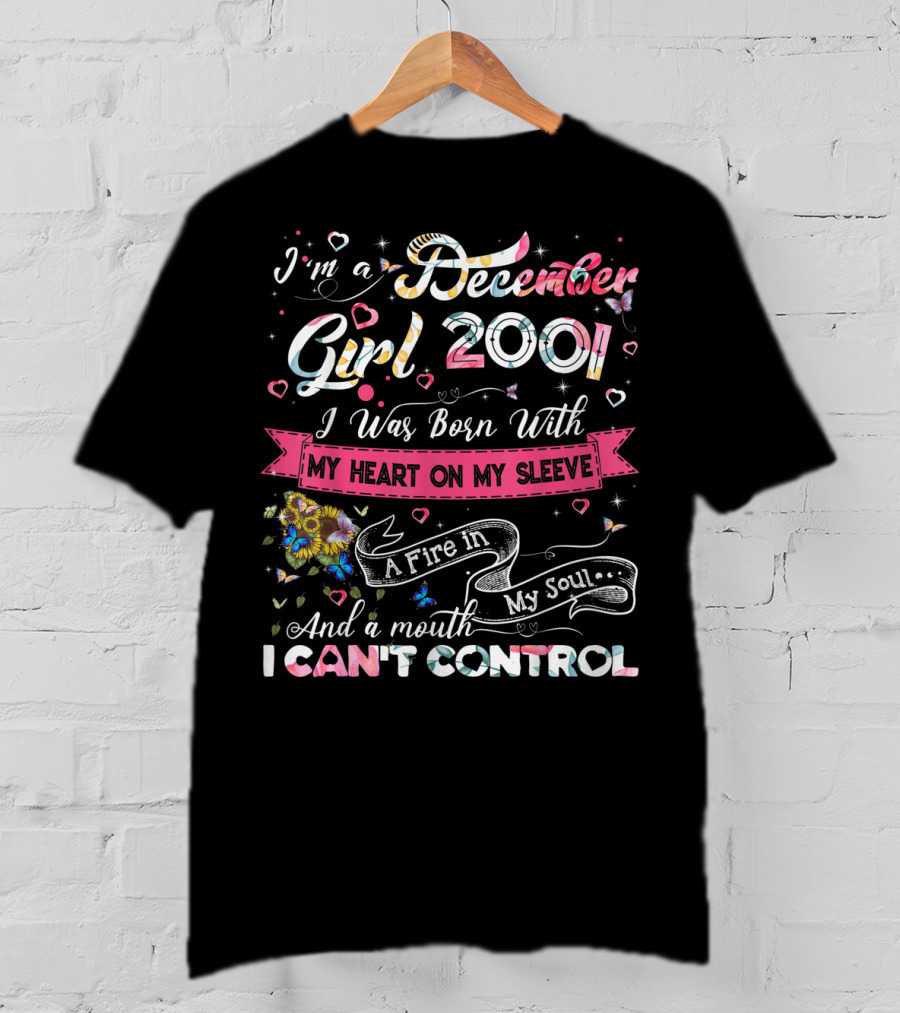 I'm A December Girl 2001 Born With My Heart On My Sleeve And A Mouth I Can't Control T-Shirt