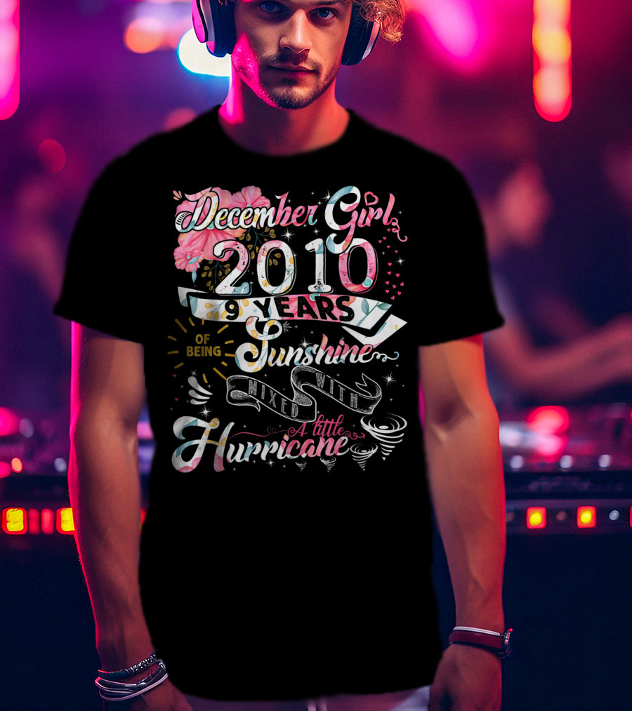 December Girl 2010 9 Years Of Being Sunshine Mixed With A Little Hurricane T-Shirt