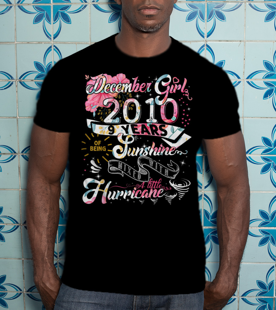 December Girl 2010 9 Years Of Being Sunshine Mixed With A Little Hurricane T-Shirt