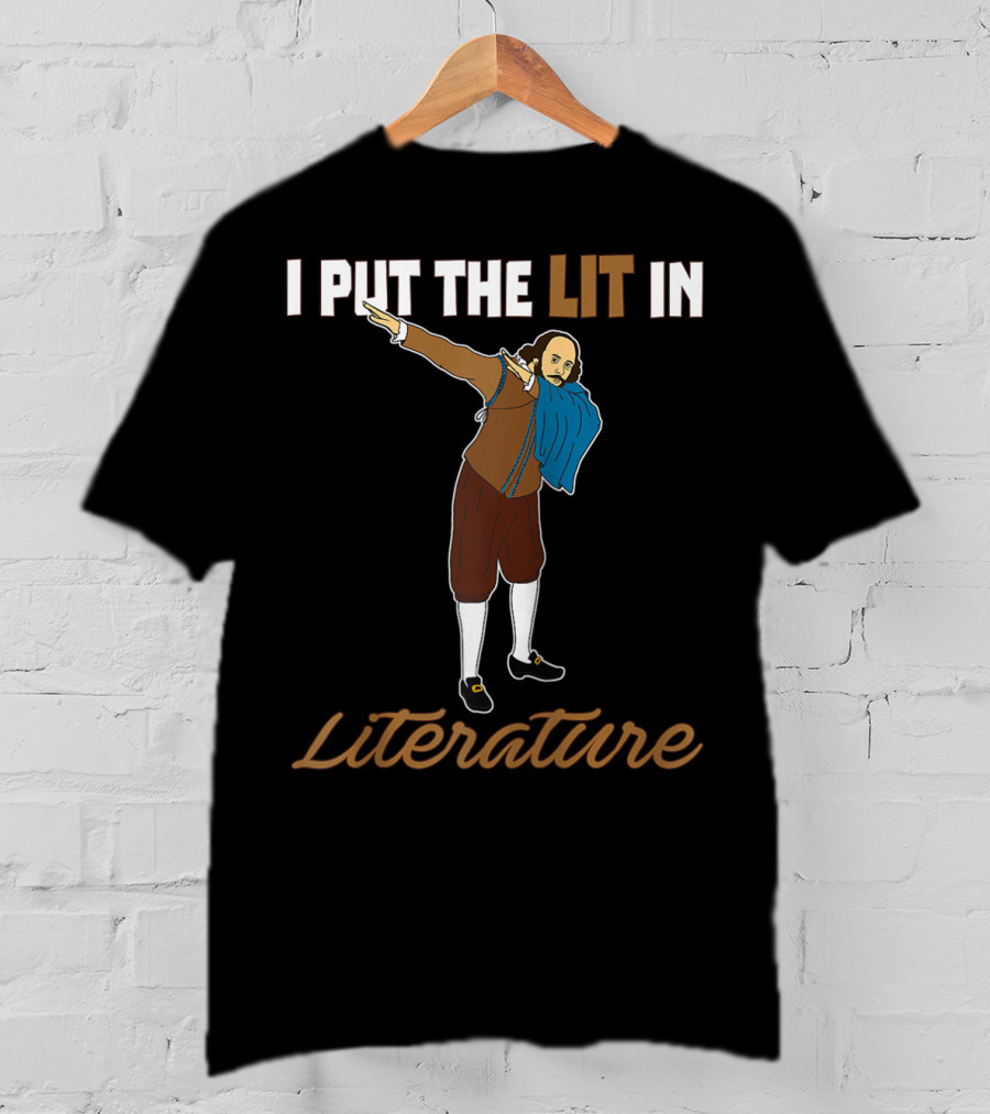 I Put The Lit In Literature Dabbing Shakespeare T-Shirt