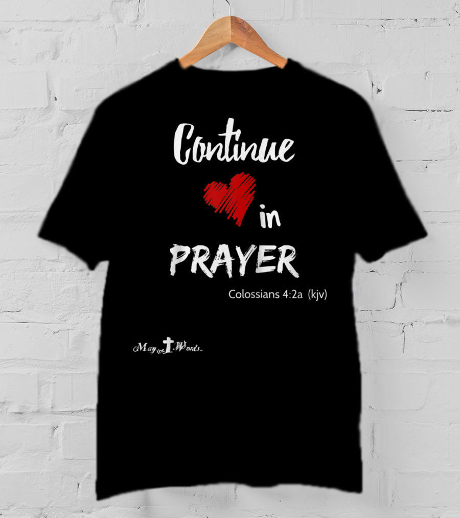Continue In Prayer Heart Colossians 4:2a KJV Christian T-Shirt