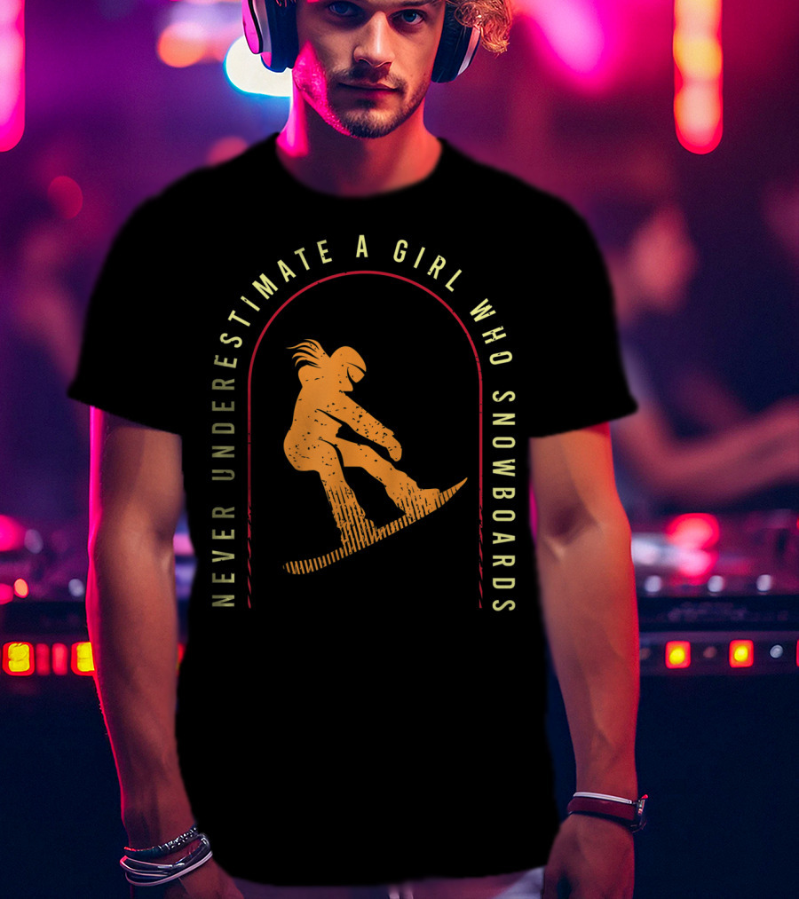 Never Underestimate A Girl Who Snowboards Cool Snowboarding T-Shirt