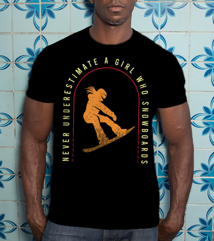 Never Underestimate A Girl Who Snowboards Cool Snowboarding T-Shirt