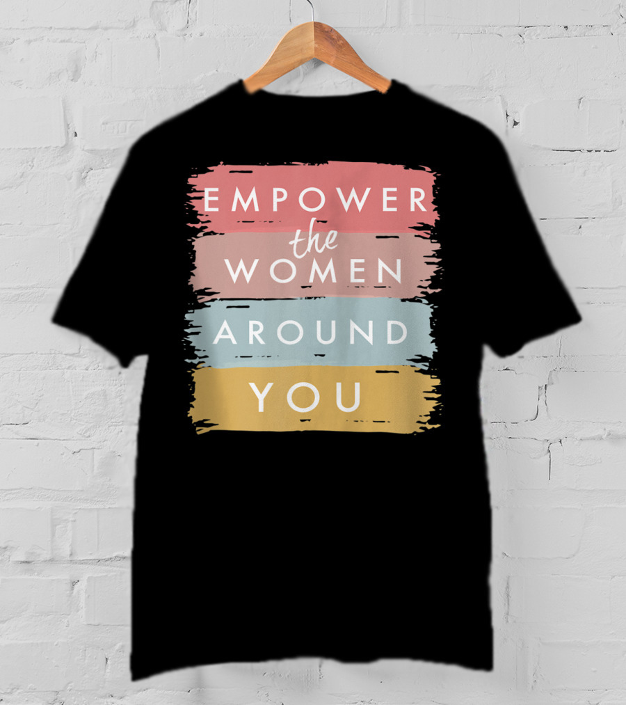 Empower The Women Around You Feminist Statement Bold Color Blocks T-Shirt