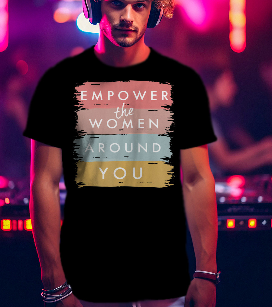 Empower The Women Around You Feminist Statement Bold Color Blocks T-Shirt